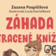 Záhada ztracené knížky – Zuzana Pospíšilová, ilustrace Lucia Derčalíková